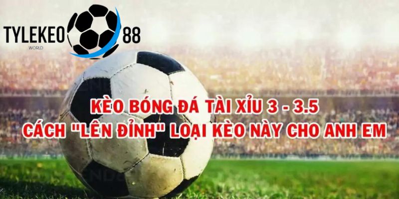 kèo tài xỉu 3/3.5