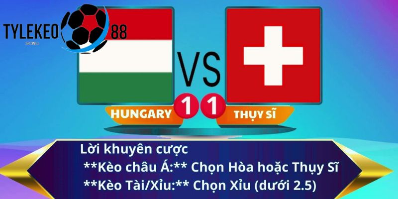 soi kèo Hungary vs Thụy Sĩ