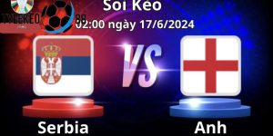 soi kèo Serbia vs Anh