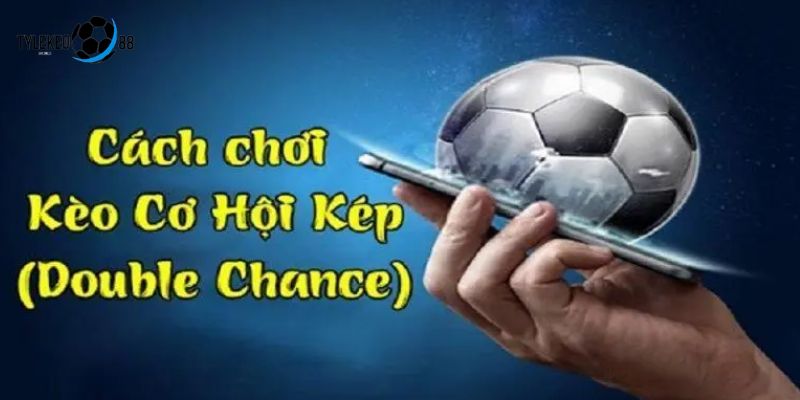 kèo cơ hội kép
