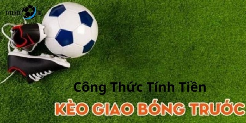 kèo giao bóng trước