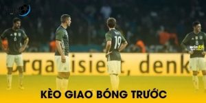 kèo giao bóng trước