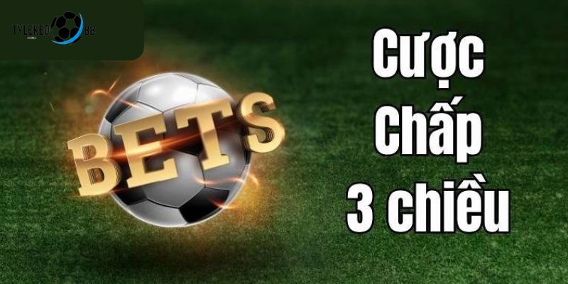 kèo cược chấp 3 chiều