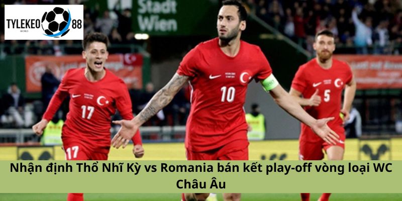 Thổ Nhĩ Kỳ vs Romania