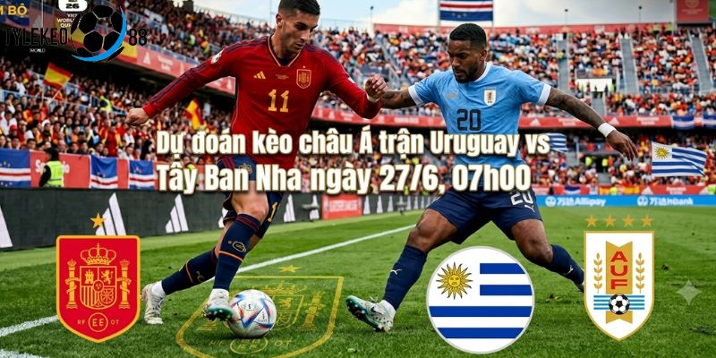 Uruguay vs Tây Ban Nha